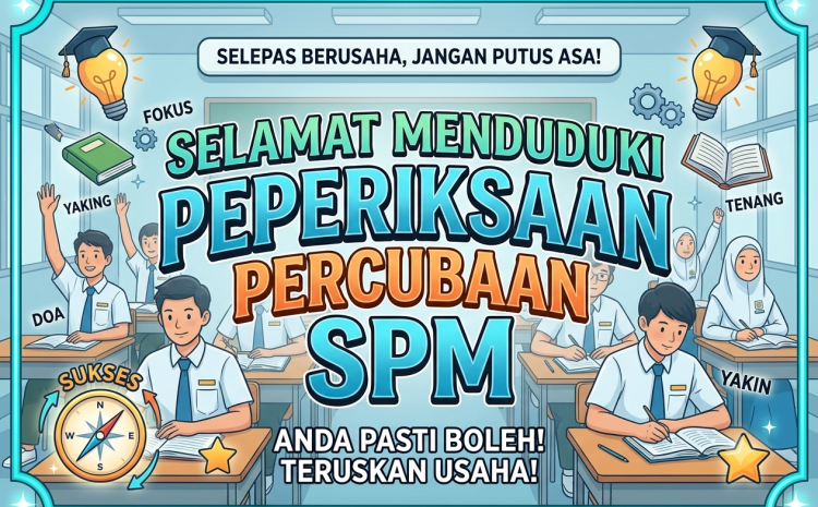Selamat Menempuhi Peperiksaan Percubaan SPM Kepada Semua Calon 2026